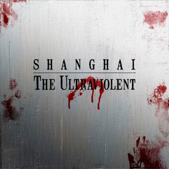 Shanghai-The-Ultraviolent-Cover-Art-1024x1024